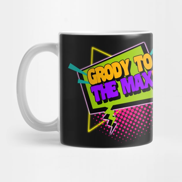 Grody To The Max Funny 90s Saying by darklordpug